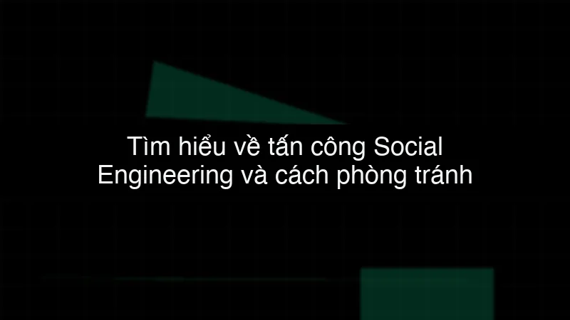 Tìm hiểu về tấn công Social Engineering và cách phòng tránh data dump